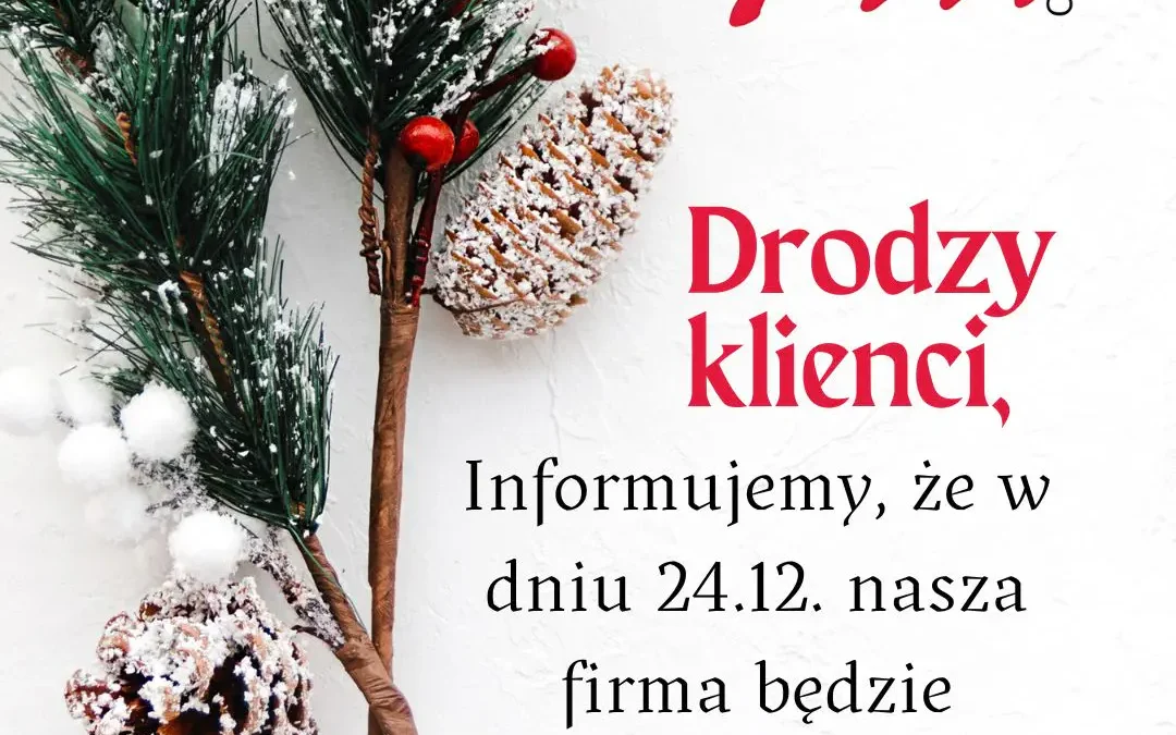Informujemy, że w dniu 24.12 nasza firma będzie zamknięta.